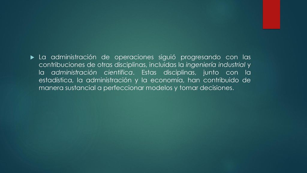 La administración de operaciones siguió progresando con las contribuciones de otras disciplinas, incluidas la ingeniería industrial y la administración científica.