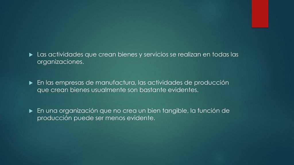 Las actividades que crean bienes y servicios se realizan en todas las organizaciones.