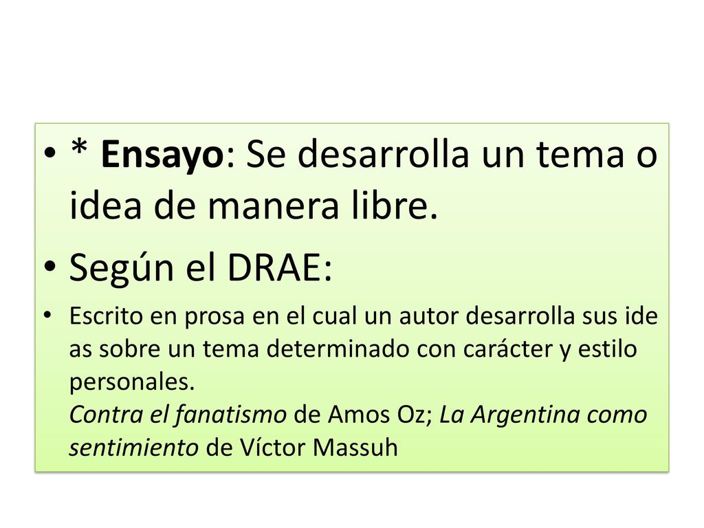* Ensayo: Se desarrolla un tema o idea de manera libre. Según el DRAE: