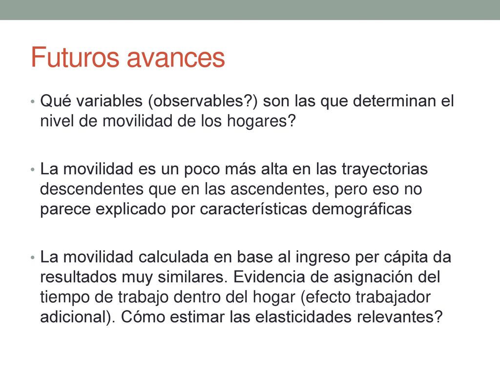 Futuros avances Qué variables (observables ) son las que determinan el nivel de movilidad de los hogares