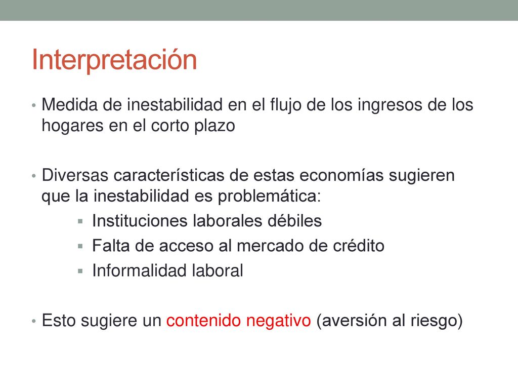 Interpretación Medida de inestabilidad en el flujo de los ingresos de los hogares en el corto plazo.