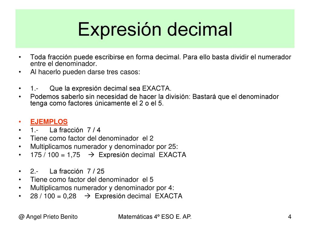 Expresión decimal Toda fracción puede escribirse en forma decimal. Para ello basta dividir el numerador entre el denominador.