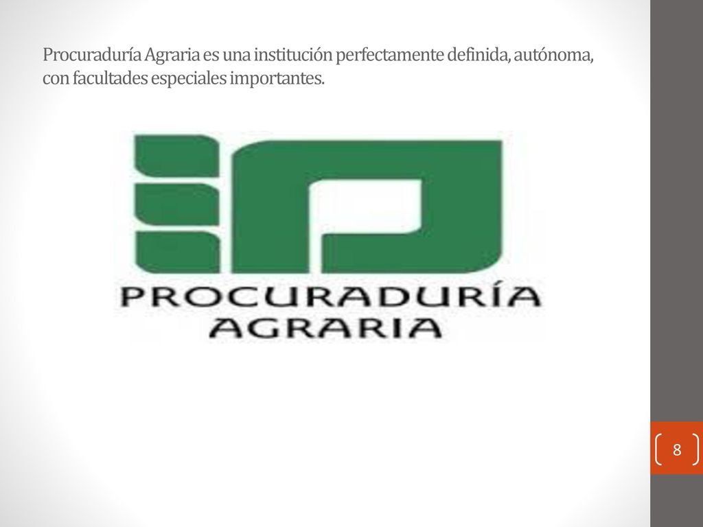 Procuraduría Agraria es una institución perfectamente definida, autónoma, con facultades especiales importantes.