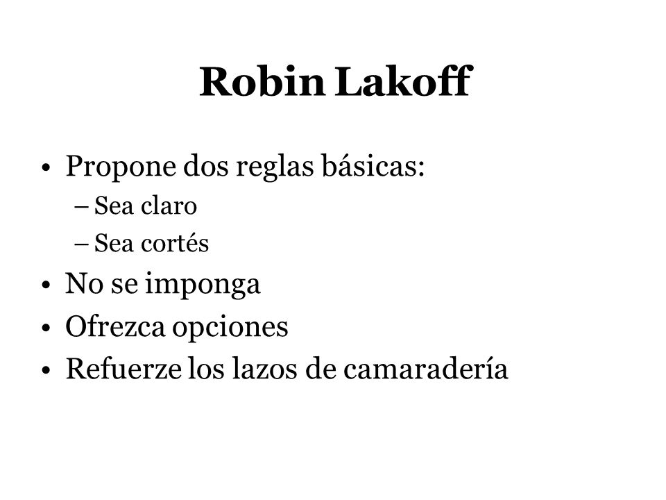 Robin Lakoff Propone dos reglas básicas: No se imponga