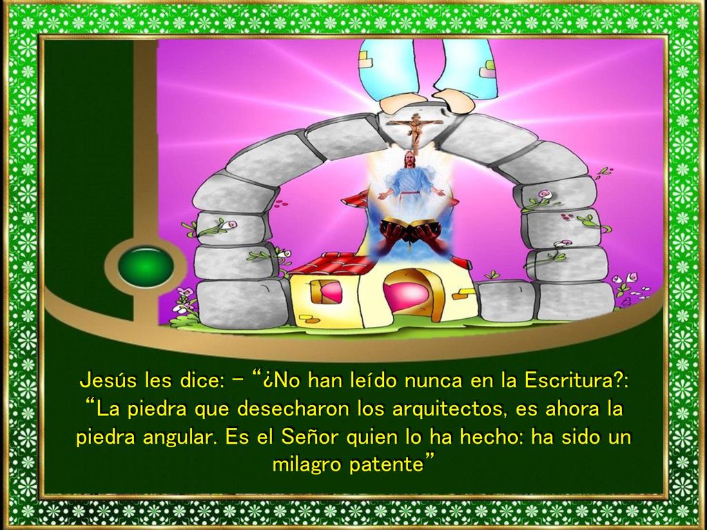 Jesús les dice: - ¿No han leído nunca en la Escritura