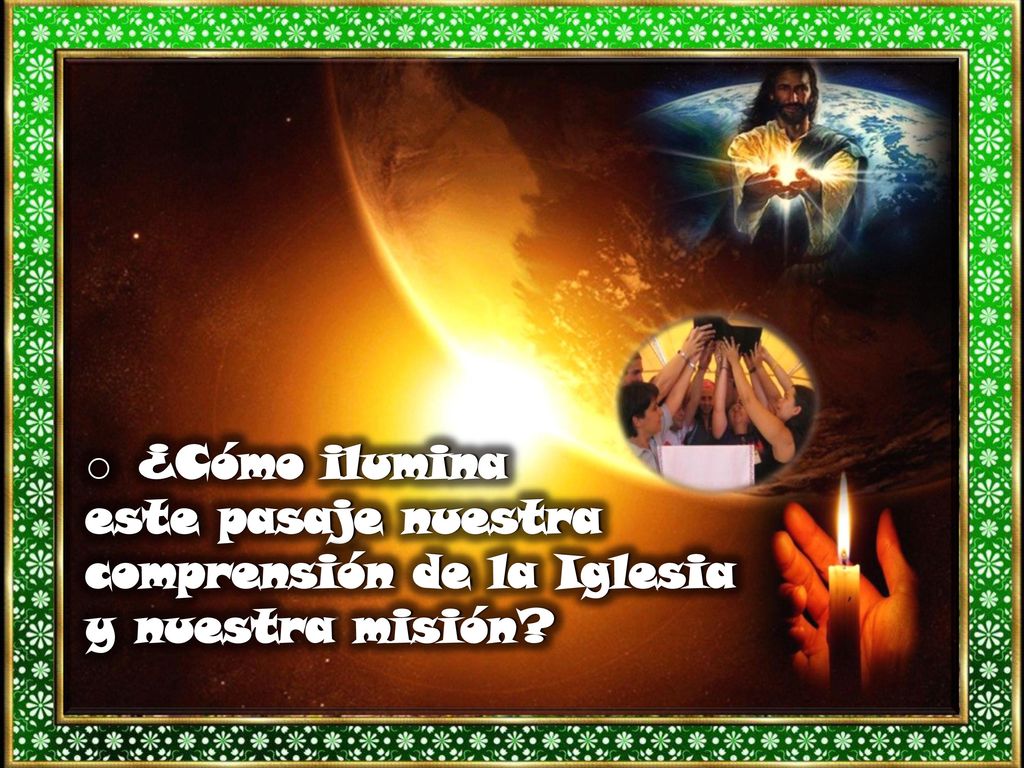 ¿Cómo ilumina este pasaje nuestra comprensión de la Iglesia y nuestra misión