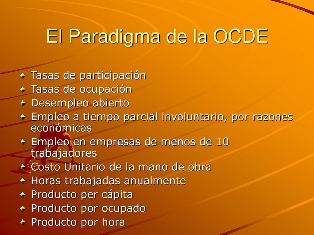 El Paradigma de la OCDE Tasas de participación Tasas de ocupación