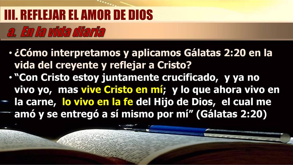 III. REFLEJAR EL AMOR DE DIOS a. En la vida diaria