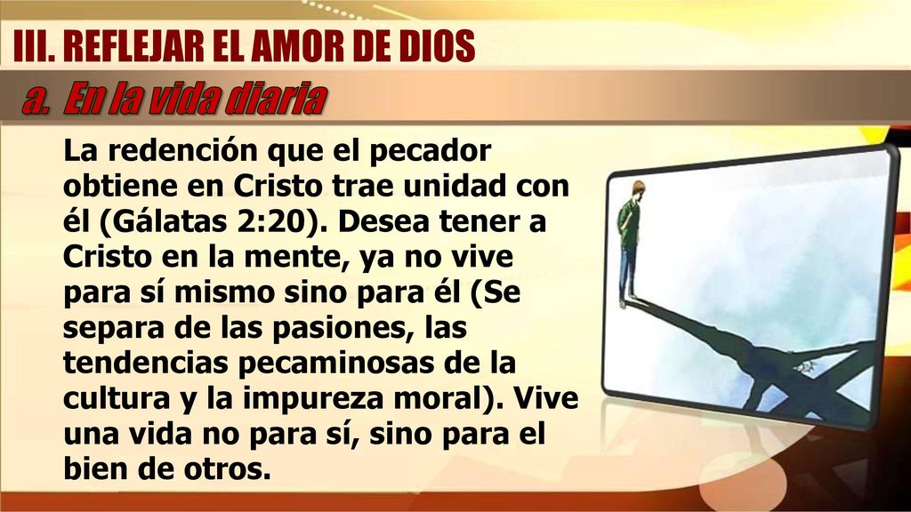 III. REFLEJAR EL AMOR DE DIOS a. En la vida diaria