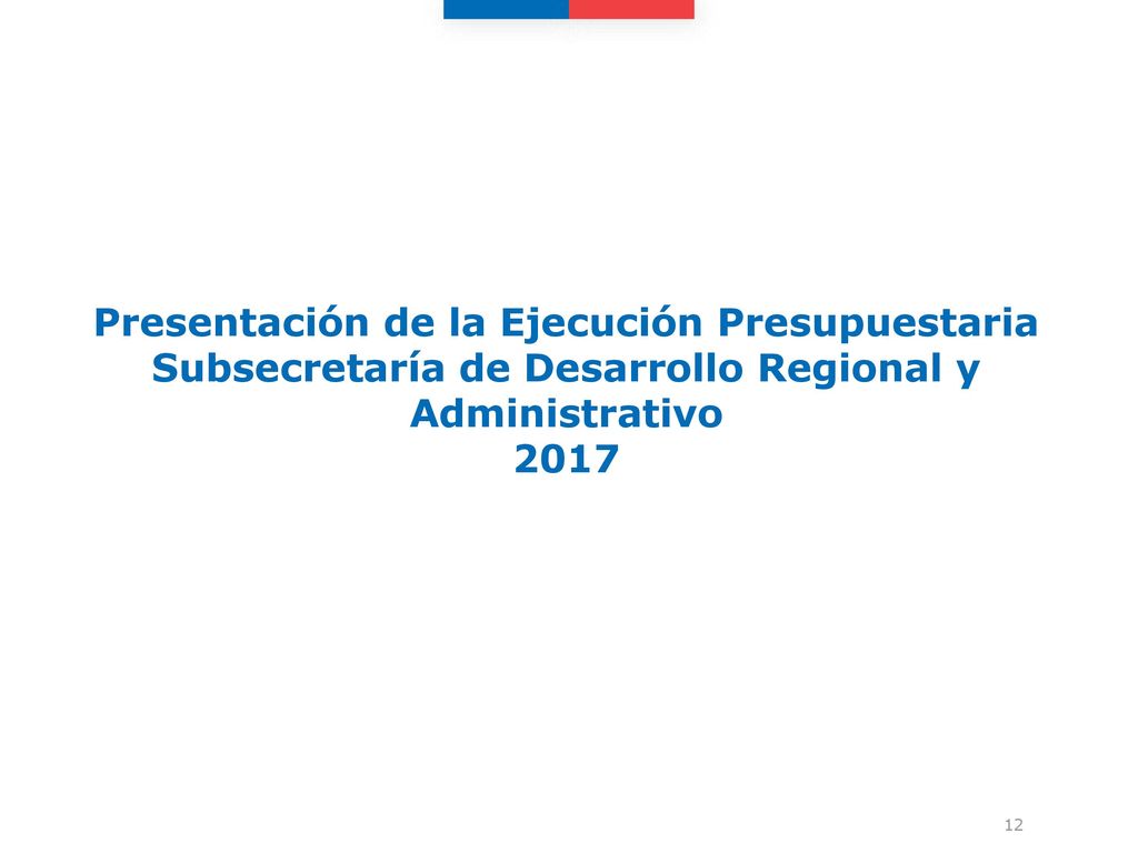 Presentación de la Ejecución Presupuestaria Subsecretaría de Desarrollo Regional y Administrativo 2017