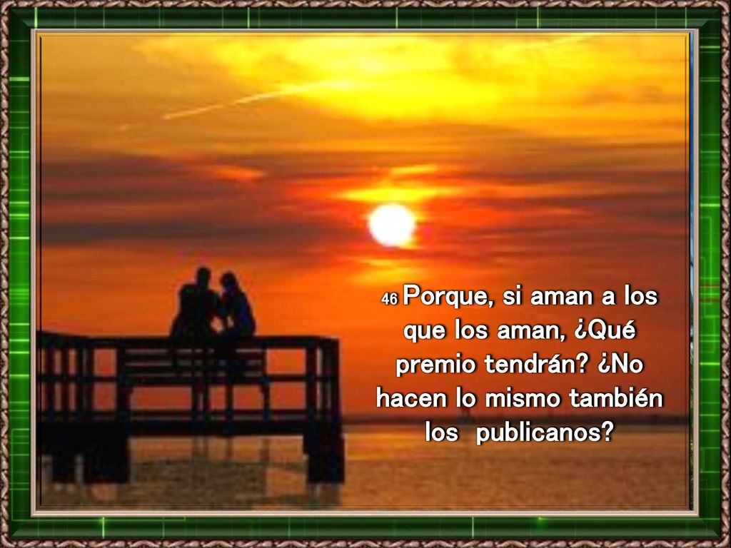 46 Porque, si aman a los que los aman, ¿Qué premio tendrán