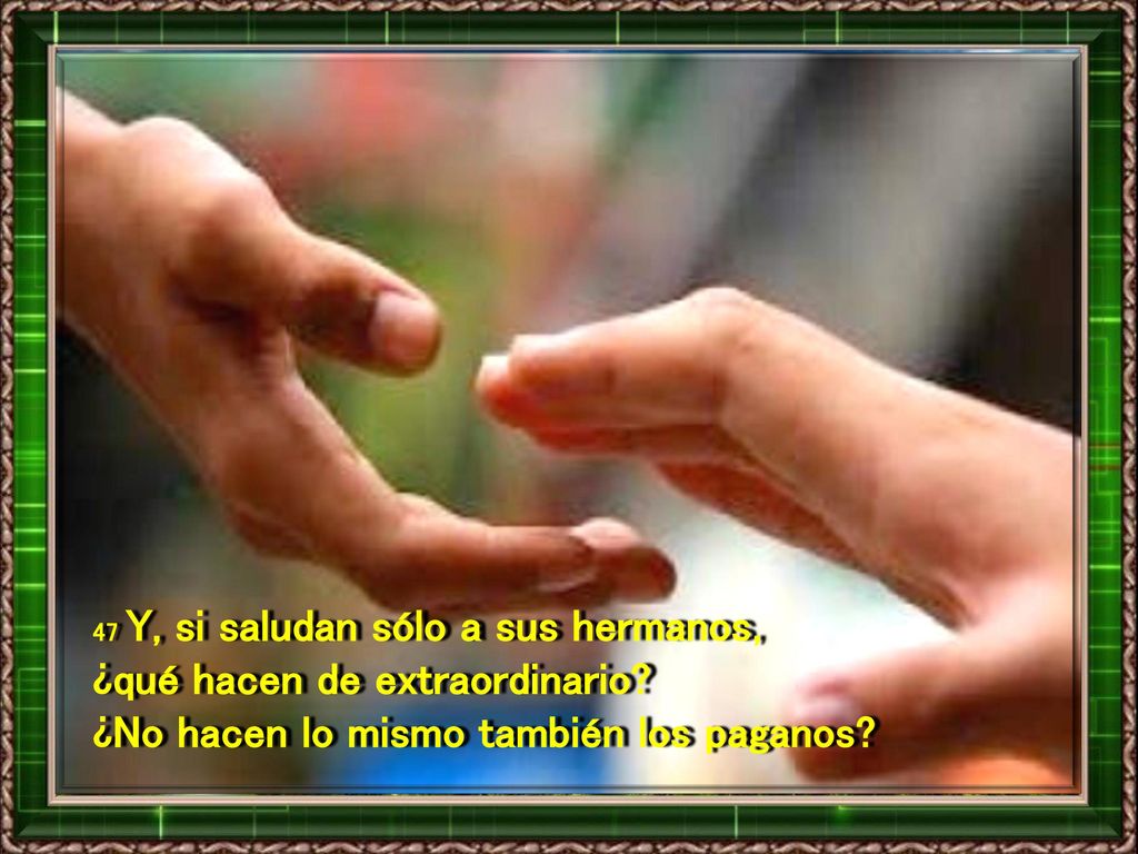 ¿qué hacen de extraordinario ¿No hacen lo mismo también los paganos