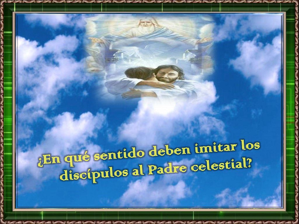 ¿En qué sentido deben imitar los discípulos al Padre celestial