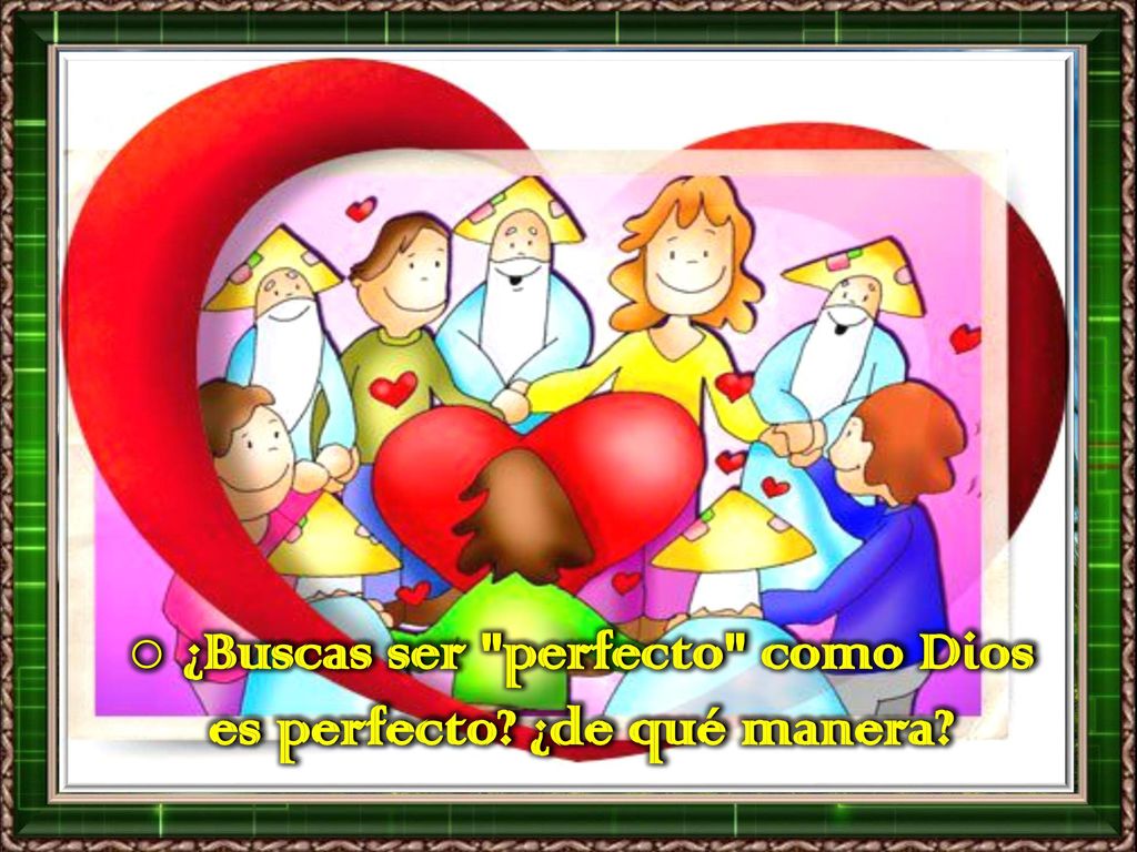 ¿Buscas ser perfecto como Dios es perfecto ¿de qué manera