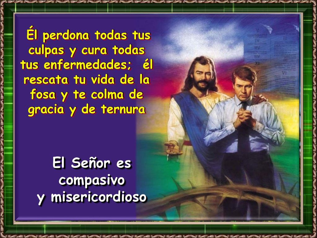 El Señor es compasivo y misericordioso