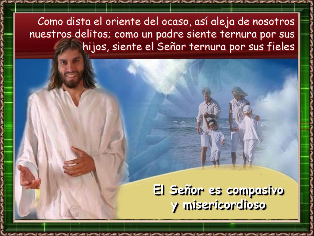 El Señor es compasivo y misericordioso