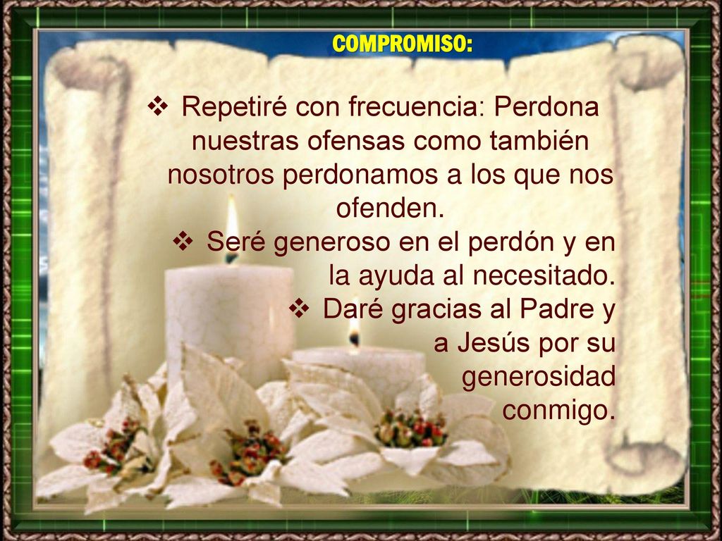 Seré generoso en el perdón y en la ayuda al necesitado.