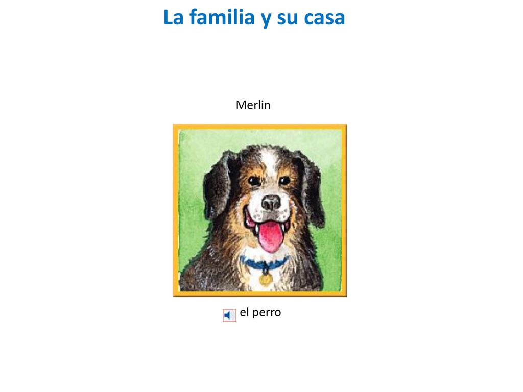 La familia y su casa La familia Merlin el perro