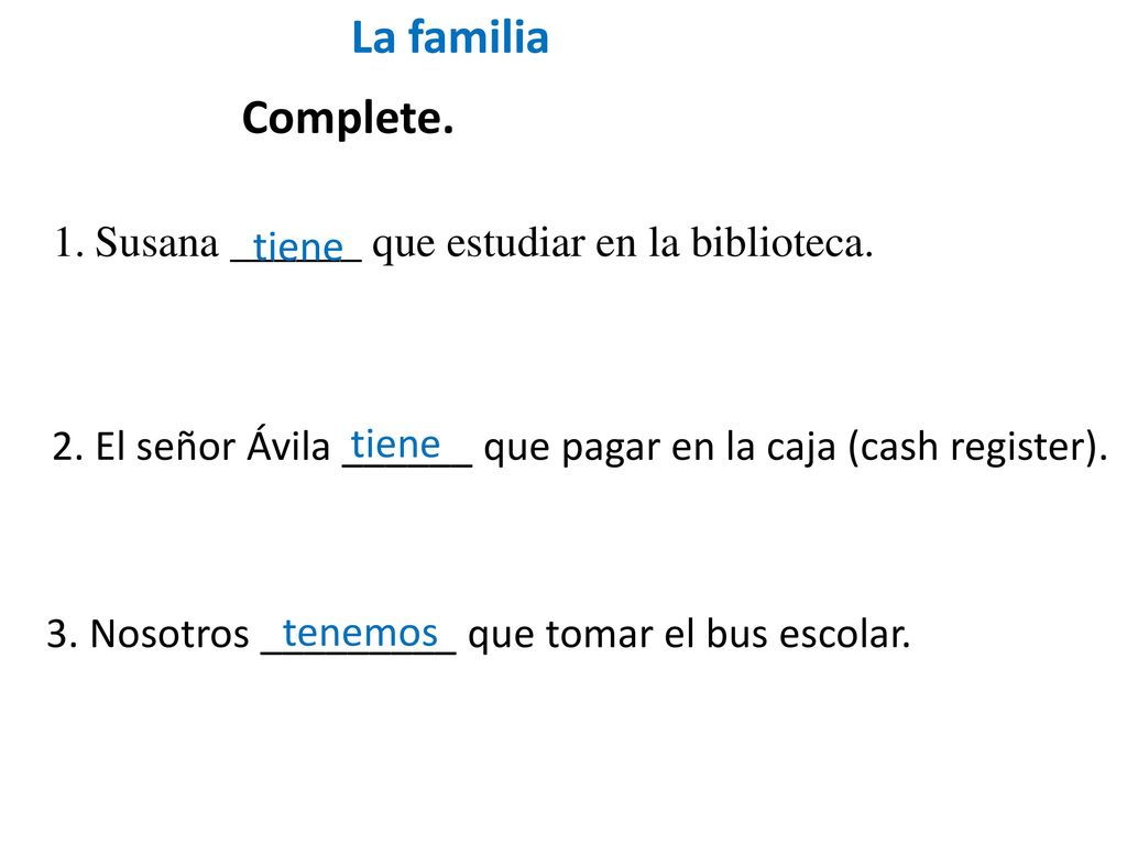 La familia Complete. Susana ______ que estudiar en la biblioteca.