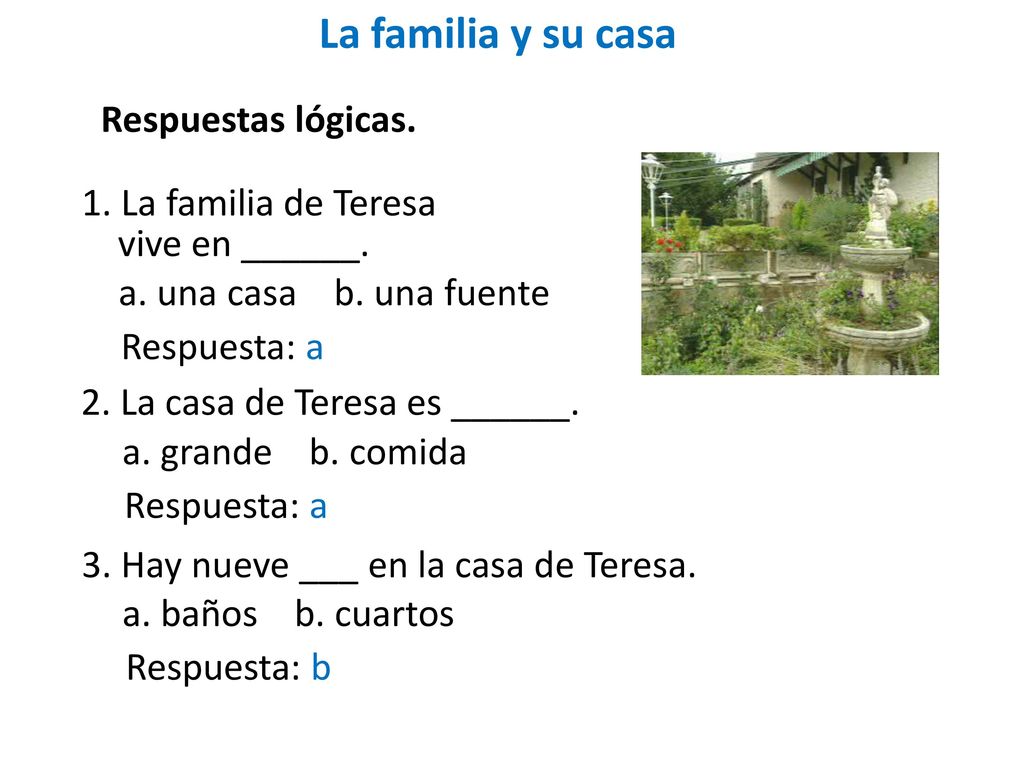 La familia y su casa Respuestas lógicas. 1. La familia de Teresa
