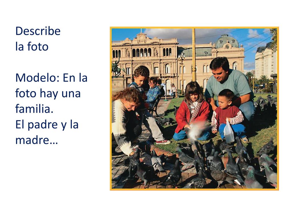 Describe la foto Modelo: En la foto hay una familia. El padre y la madre…