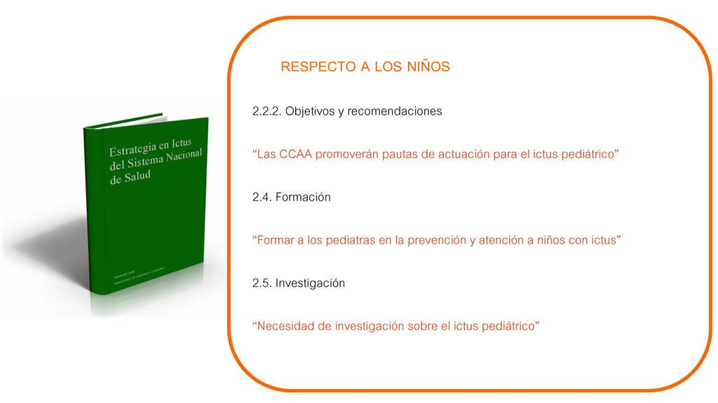 RESPECTO A LOS NIÑOS Objetivos y recomendaciones. Las CCAA promoverán pautas de actuación para el ictus pediátrico