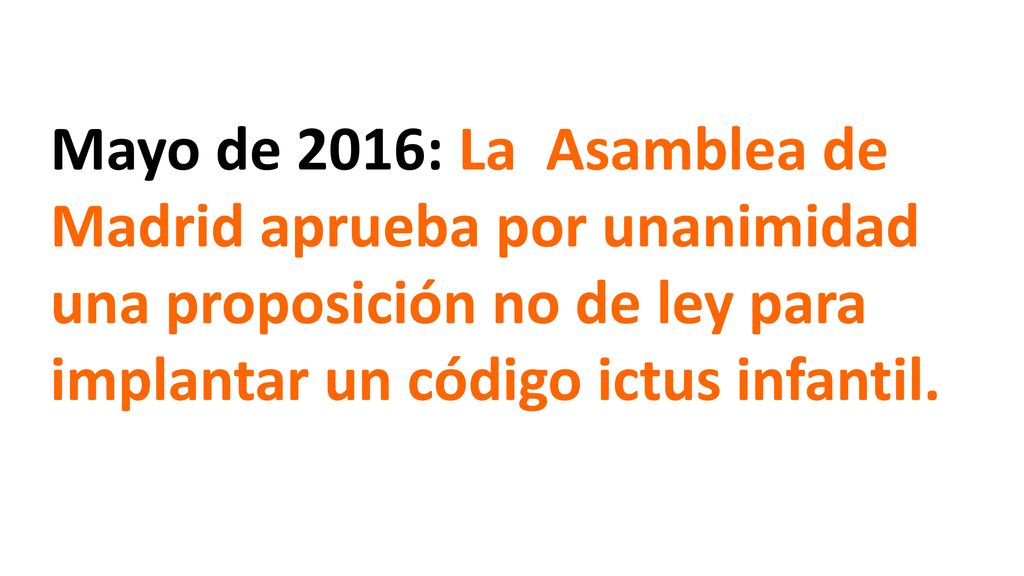 Mayo de 2016: La Asamblea de Madrid aprueba por unanimidad una proposición no de ley para implantar un código ictus infantil.
