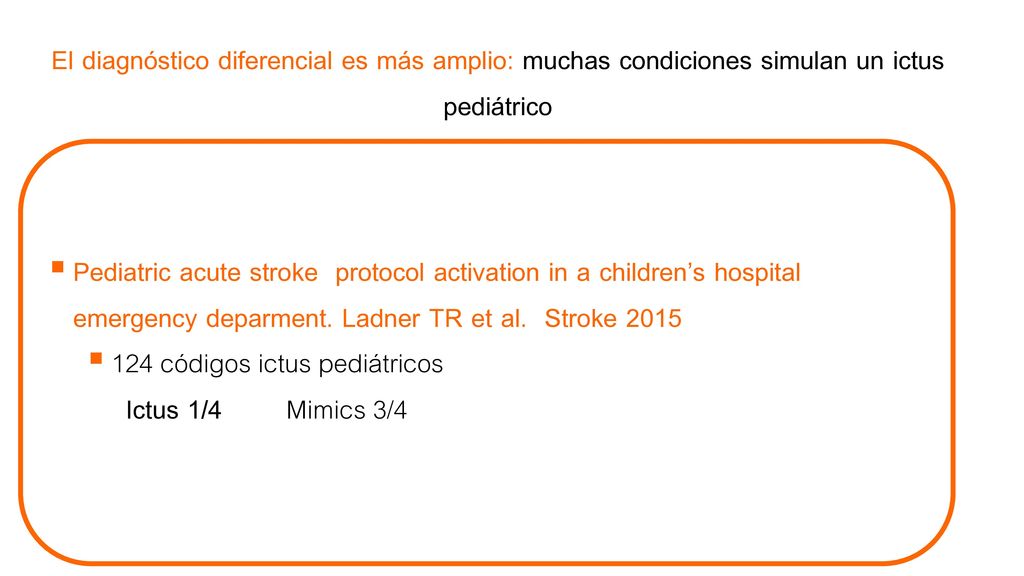 El diagnóstico diferencial es más amplio: muchas condiciones simulan un ictus pediátrico