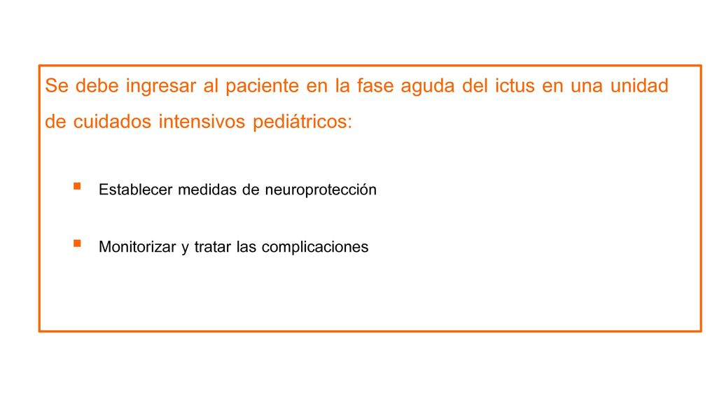 Se debe ingresar al paciente en la fase aguda del ictus en una unidad de cuidados intensivos pediátricos: