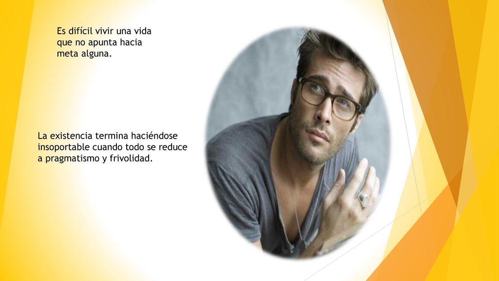 Es difícil vivir una vida que no apunta hacia meta alguna.