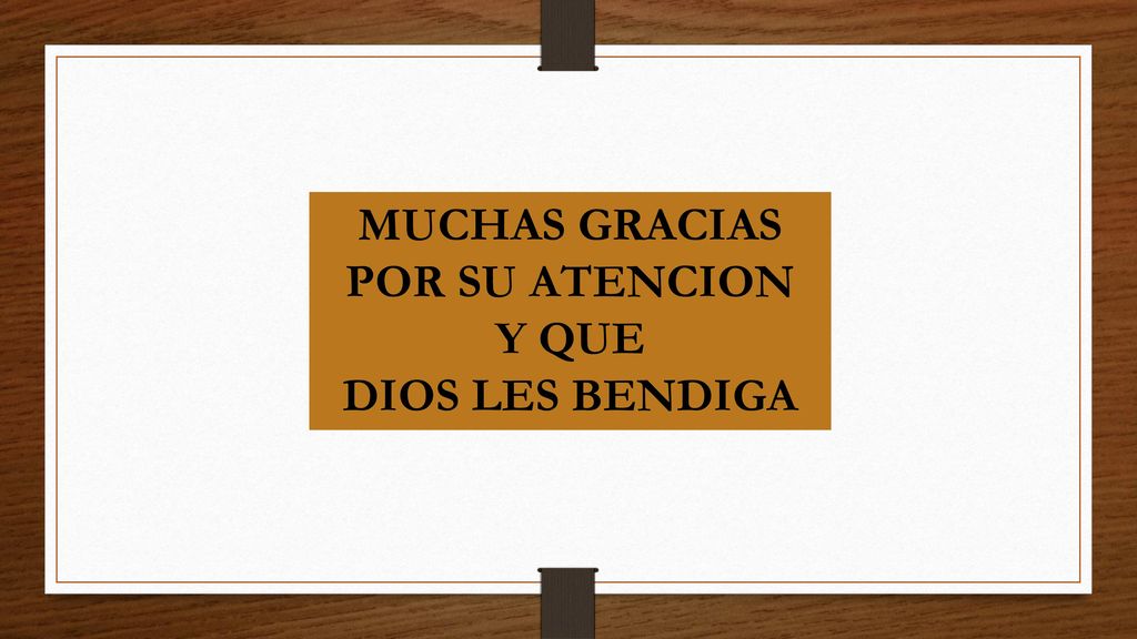 MUCHAS GRACIAS POR SU ATENCION Y QUE DIOS LES BENDIGA