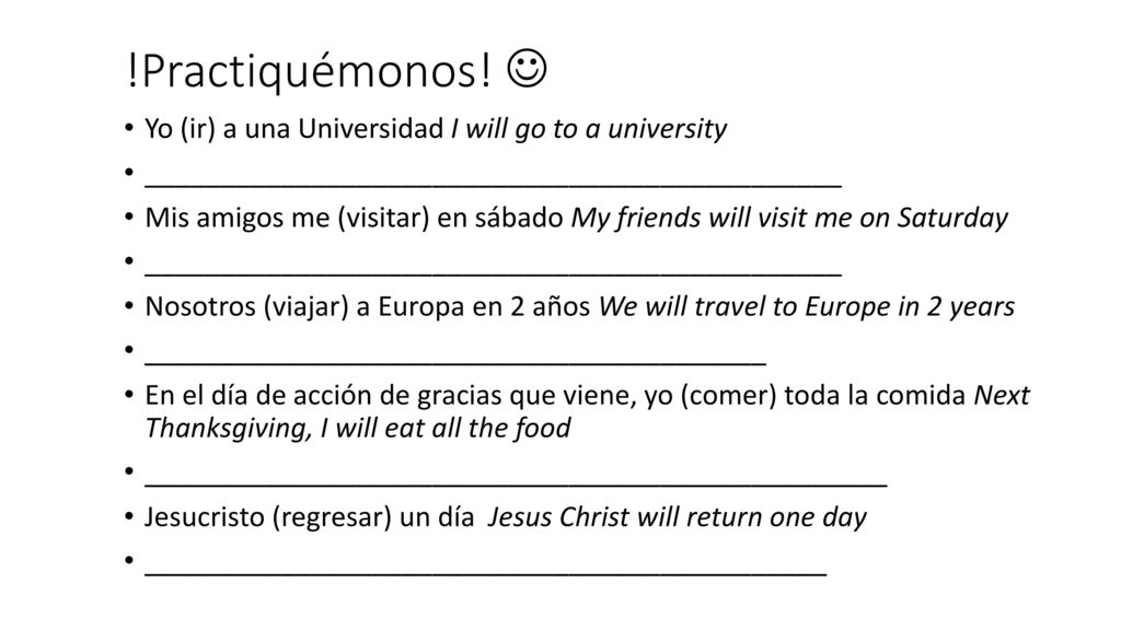 !Practiquémonos!  Yo (ir) a una Universidad I will go to a university