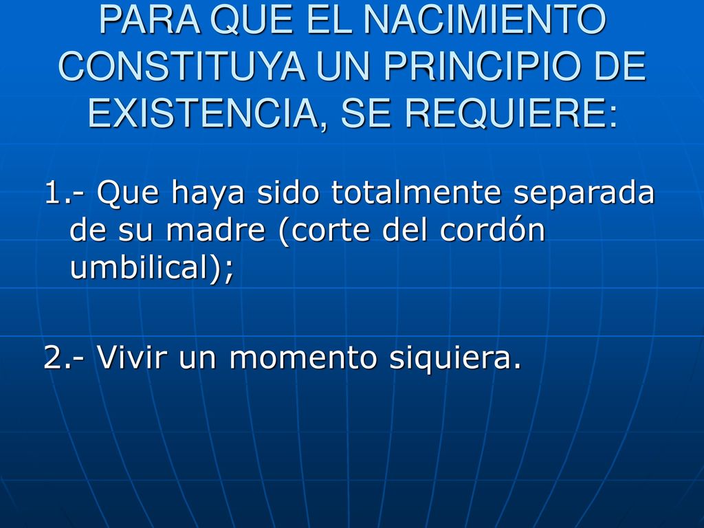 PARA QUE EL NACIMIENTO CONSTITUYA UN PRINCIPIO DE EXISTENCIA, SE REQUIERE: