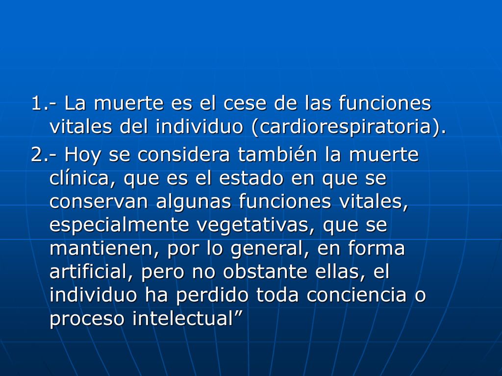 1.- La muerte es el cese de las funciones vitales del individuo (cardiorespiratoria).