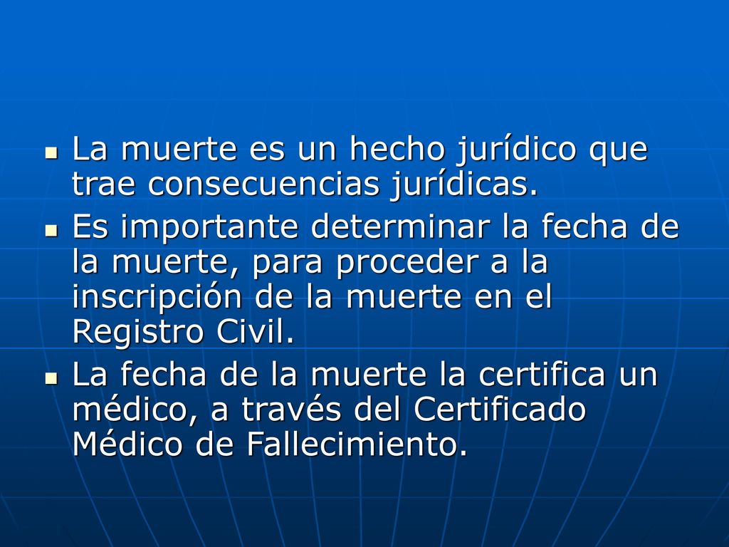 La muerte es un hecho jurídico que trae consecuencias jurídicas.