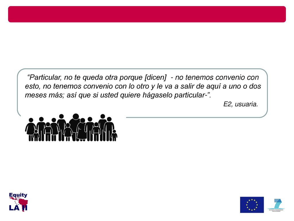 Particular, no te queda otra porque [dicen] - no tenemos convenio con esto, no tenemos convenio con lo otro y le va a salir de aquí a uno o dos meses más; así que si usted quiere hágaselo particular- .