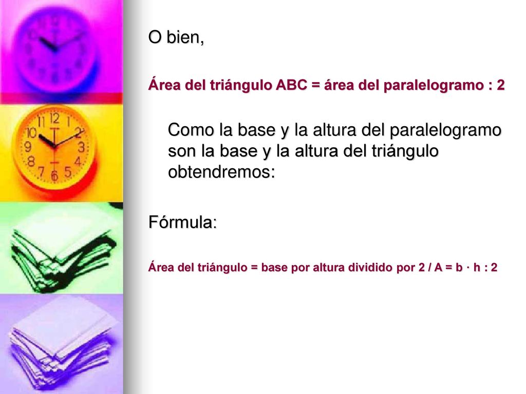O bien, Área del triángulo ABC = área del paralelogramo : 2.