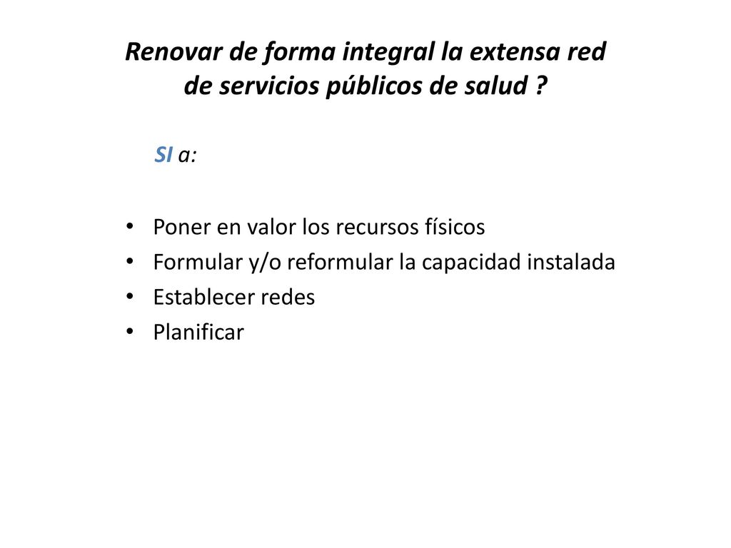 Renovar de forma integral la extensa red de servicios públicos de salud