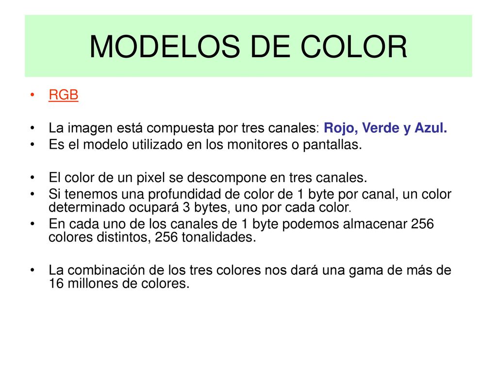 MODELOS DE COLOR RGB. La imagen está compuesta por tres canales: Rojo, Verde y Azul. Es el modelo utilizado en los monitores o pantallas.