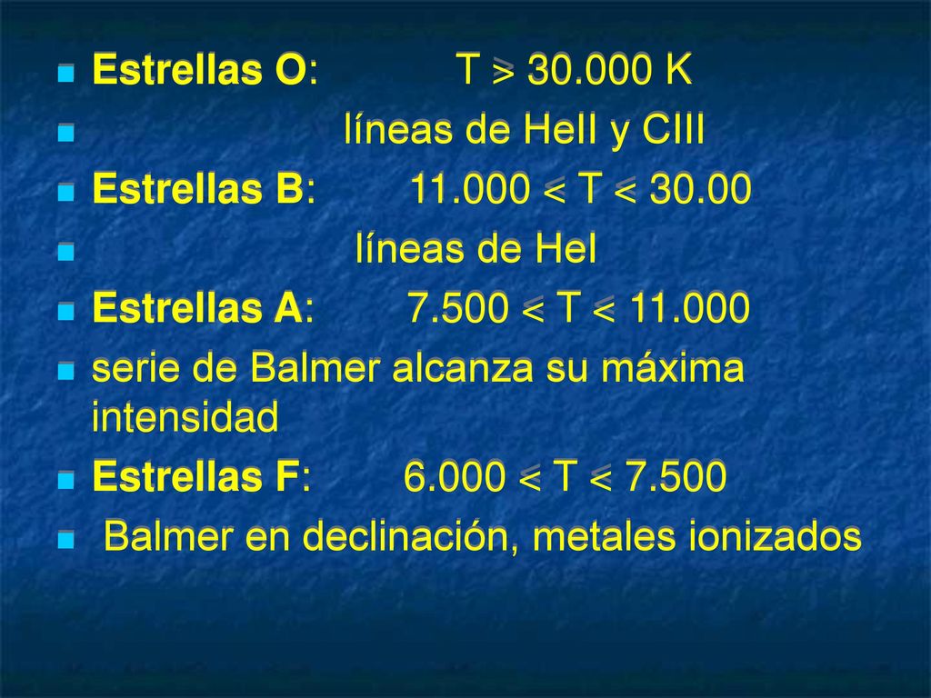 Estrellas O: T > K líneas de HeII y CIII. Estrellas B: < T <