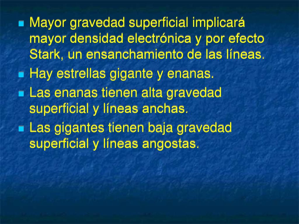 Mayor gravedad superficial implicará mayor densidad electrónica y por efecto Stark, un ensanchamiento de las líneas.