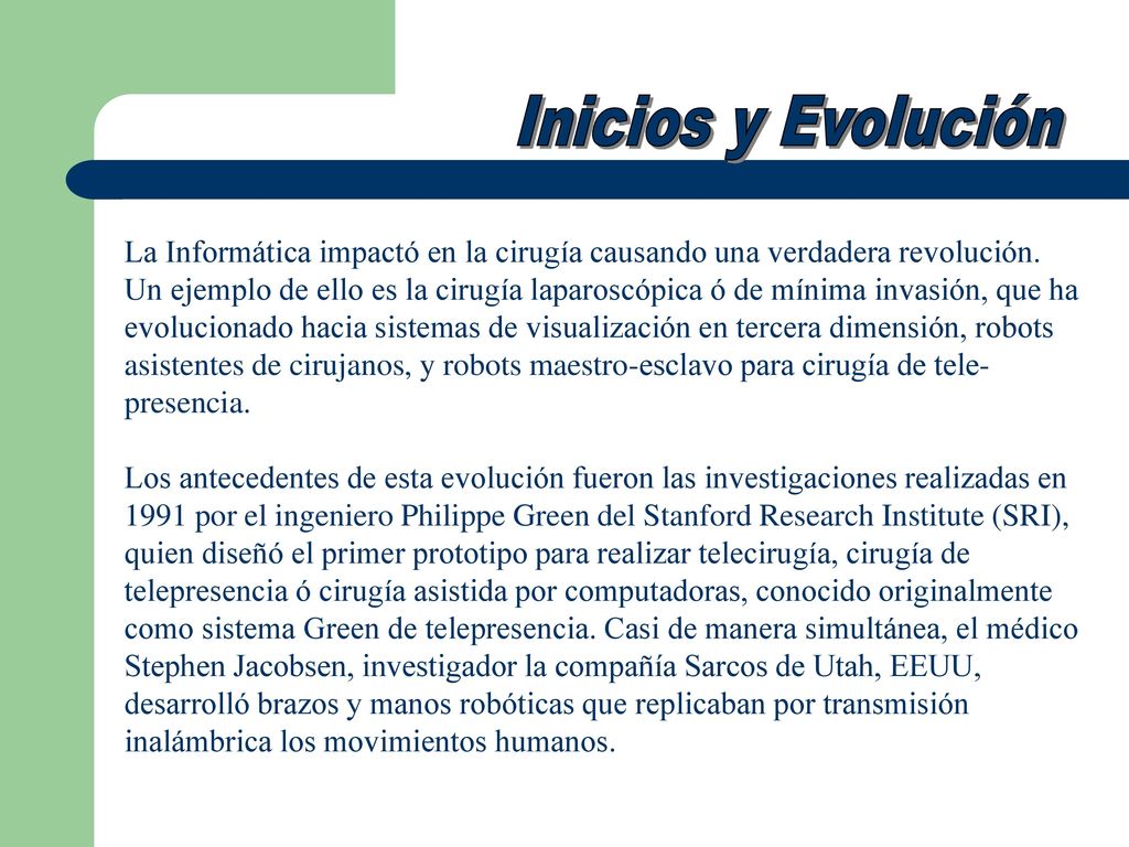 Inicios y Evolución La Informática impactó en la cirugía causando una verdadera revolución.
