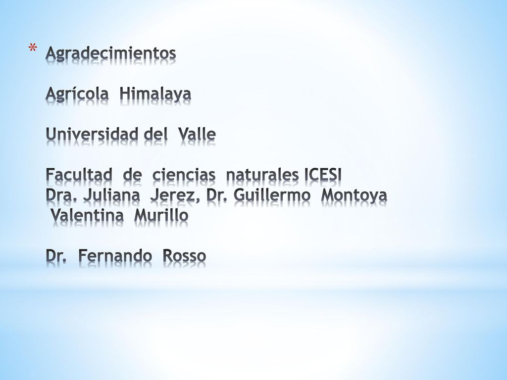 Agradecimientos Agrícola Himalaya Universidad del Valle Facultad de ciencias naturales ICESI Dra.