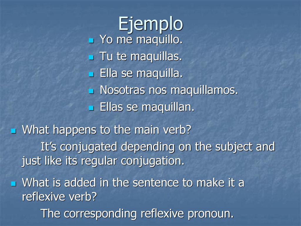 Ejemplo Yo me maquillo. Tu te maquillas. Ella se maquilla.