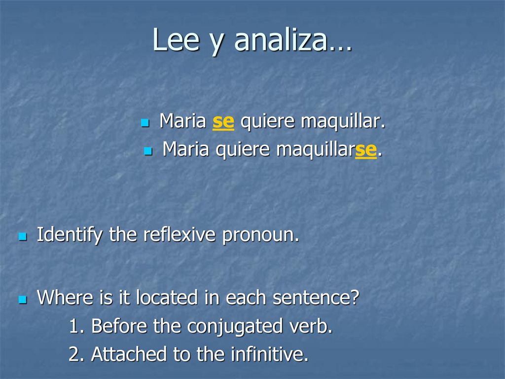 Lee y analiza… Maria se quiere maquillar. Maria quiere maquillarse.