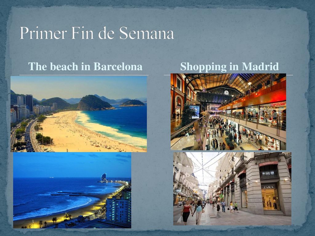 Primer Fin de Semana The beach in Barcelona Shopping in Madrid