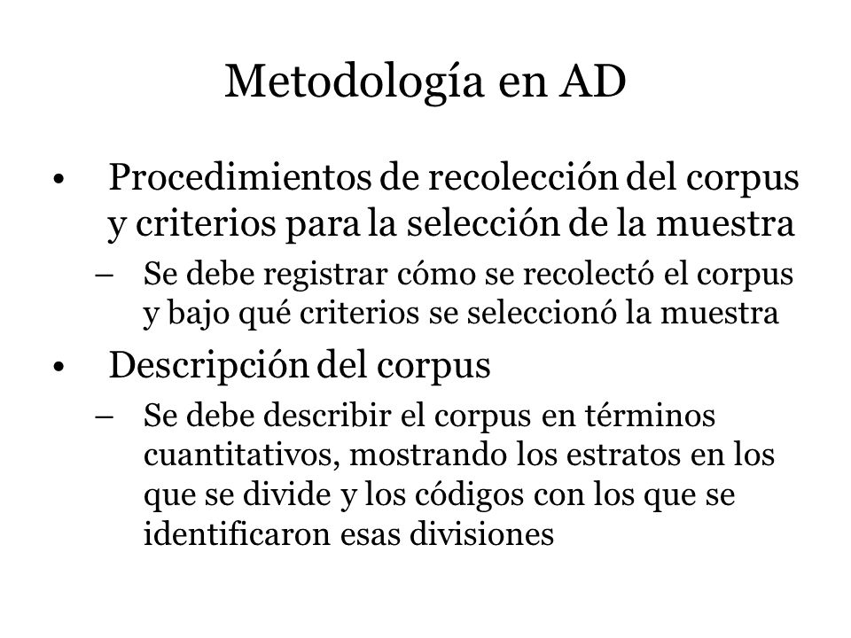 Metodología en AD Procedimientos de recolección del corpus y criterios para la selección de la muestra.