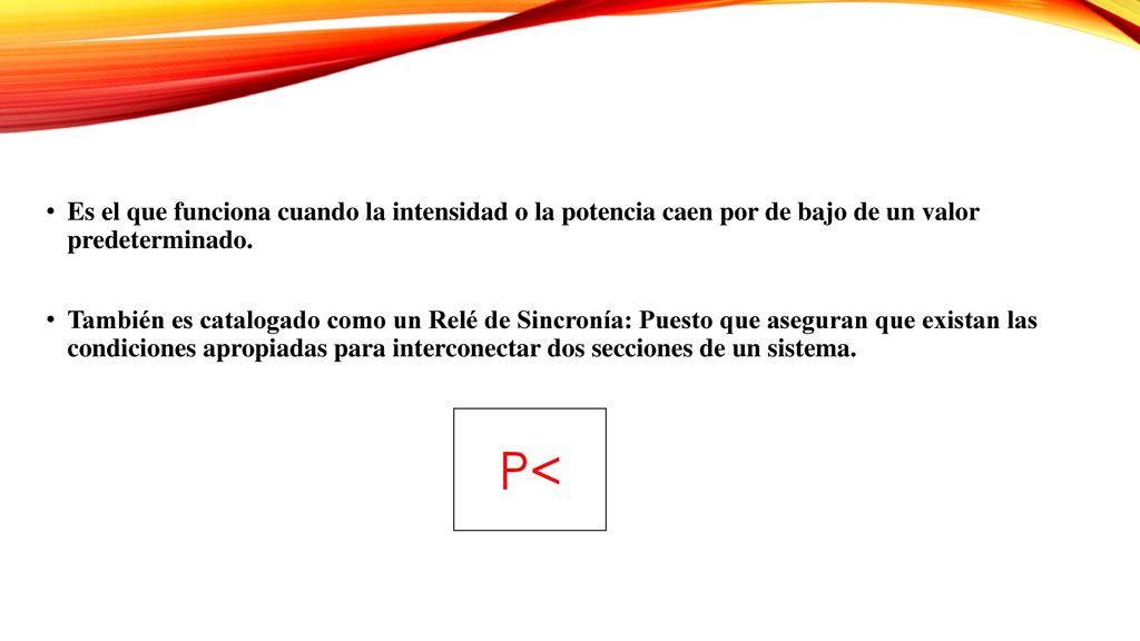 Es el que funciona cuando la intensidad o la potencia caen por de bajo de un valor predeterminado.
