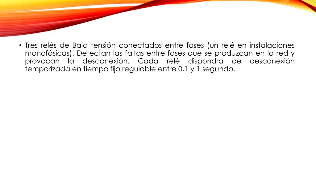 Tres relés de Baja tensión conectados entre fases (un relé en instalaciones monofásicas).