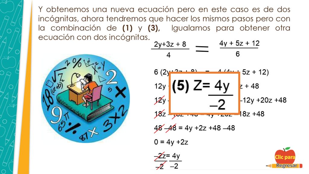 Y obtenemos una nueva ecuación pero en este caso es de dos incógnitas, ahora tendremos que hacer los mismos pasos pero con la combinación de (1) y (3), Igualamos para obtener otra ecuación con dos incógnitas.